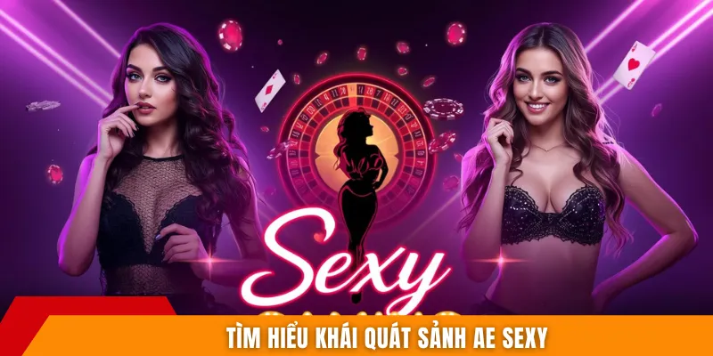 Tìm hiểu khái quát sảnh AE Sexy